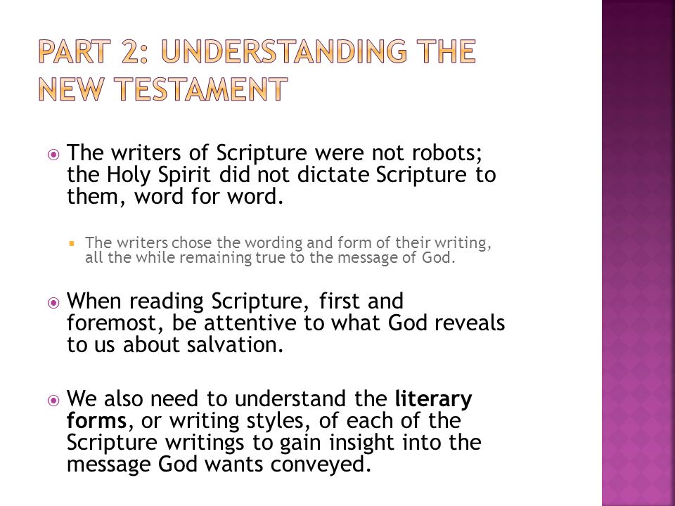  The writers of Scripture were not robots; the Holy Spirit did not dictate Scripture to them, word for word.