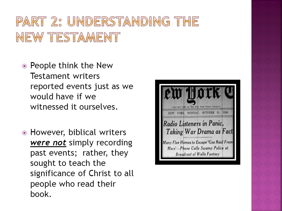  People think the New Testament writers reported events just as we would have if we witnessed it ourselves.