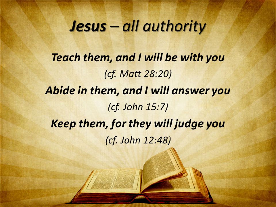 Jesus – all authority Teach them, and I will be with you (cf.