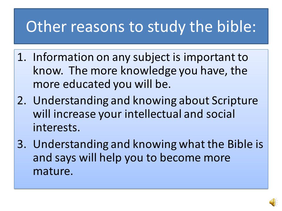 What is the goal of studying the Bible.