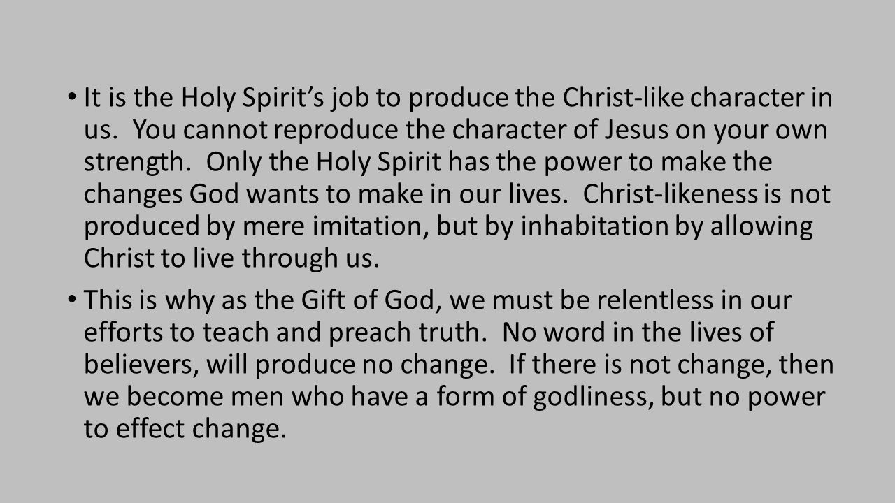 It is the Holy Spirit’s job to produce the Christ-like character in us.