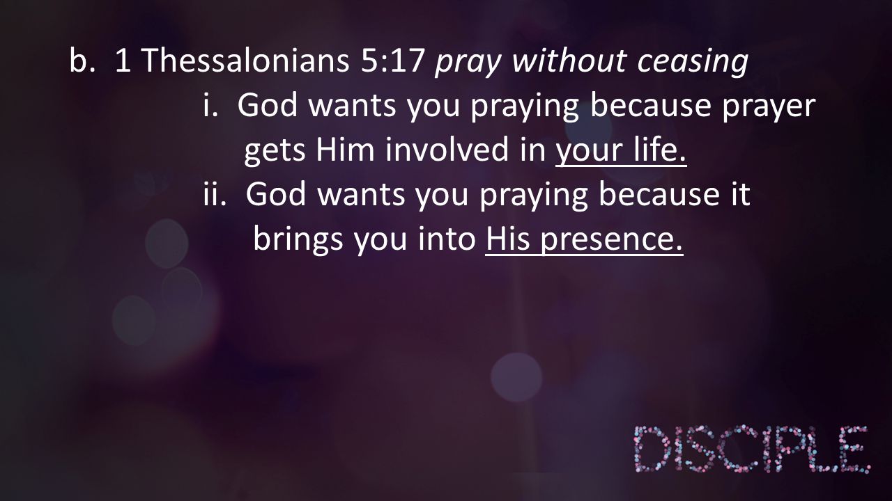 b. 1 Thessalonians 5:17 pray without ceasing i.