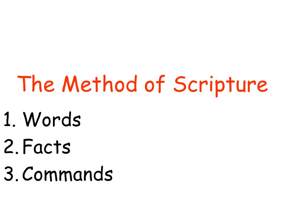 The Method of Scripture 1.Words 2.Facts 3.Commands