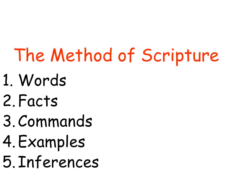 The Method of Scripture 1.Words 2.Facts 3.Commands 4.Examples 5.Inferences