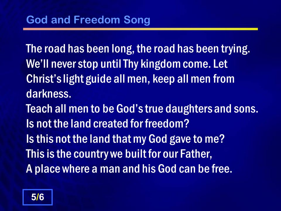 God and Freedom Song The road has been long, the road has been trying.