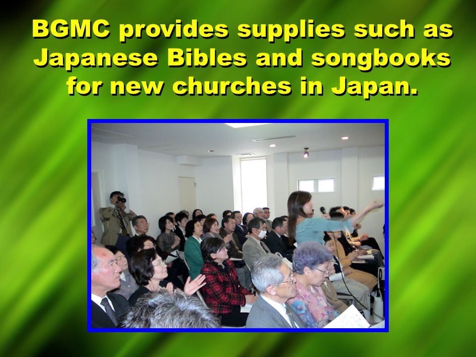 BGMC provides supplies such as Japanese Bibles and songbooks for new churches in Japan.
