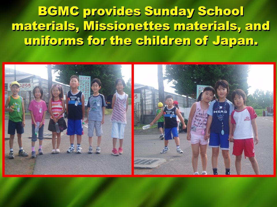 BGMC provides Sunday School materials, Missionettes materials, and uniforms for the children of Japan.