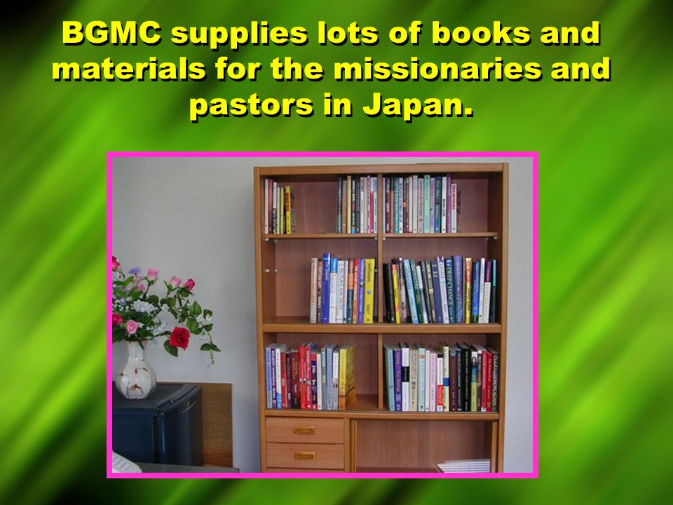 BGMC supplies lots of books and materials for the missionaries and pastors in Japan.