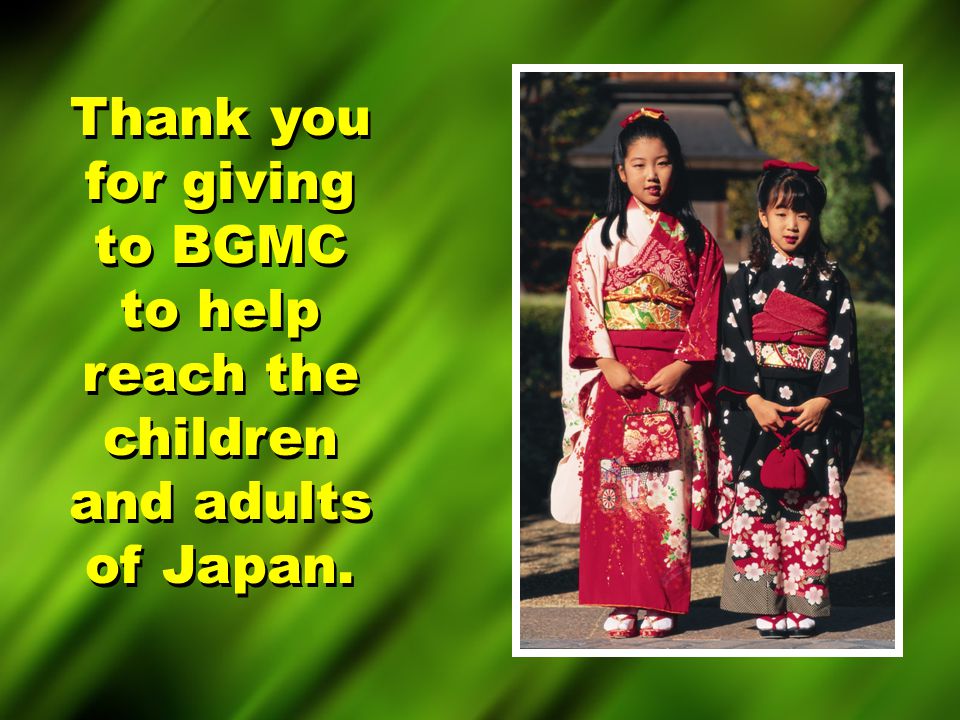 Thank you for giving to BGMC to help reach the children and adults of Japan.