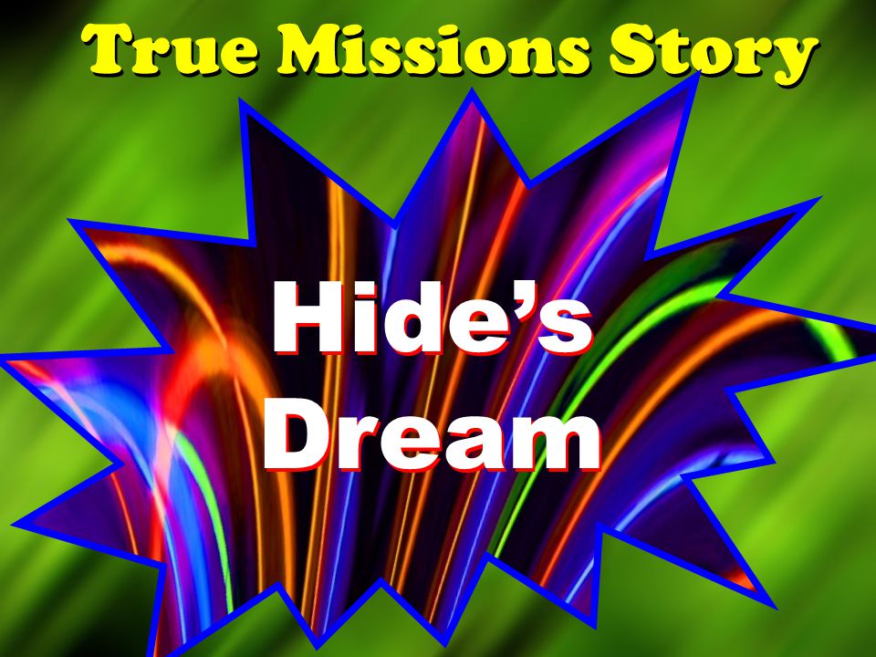True Missions Story Hide’s Dream Hide’s Dream