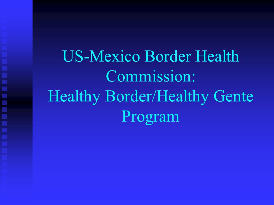 US-Mexico Border Health Commission: Healthy Border/Healthy Gente Program