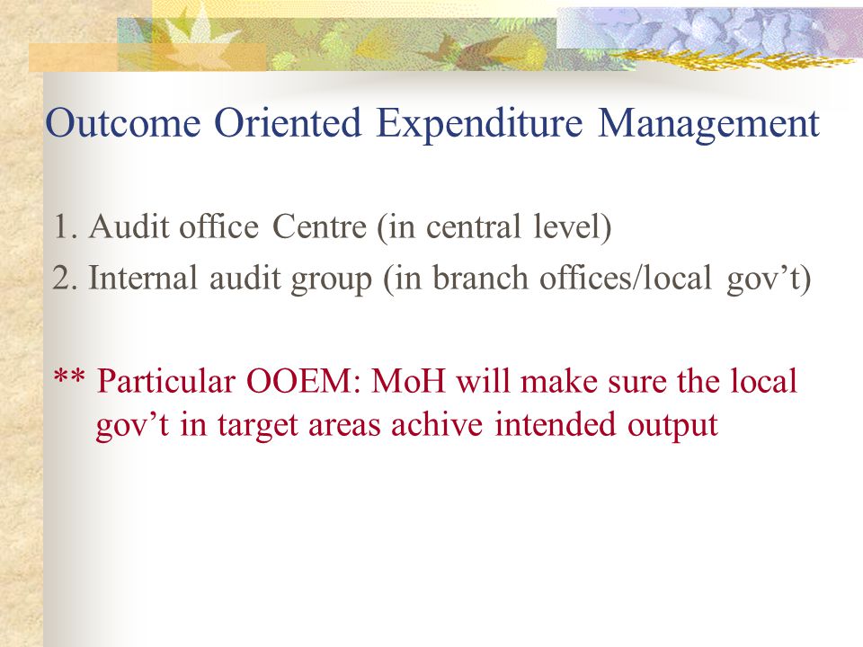 Outcome Oriented Expenditure Management 1. Audit office Centre (in central level) 2.