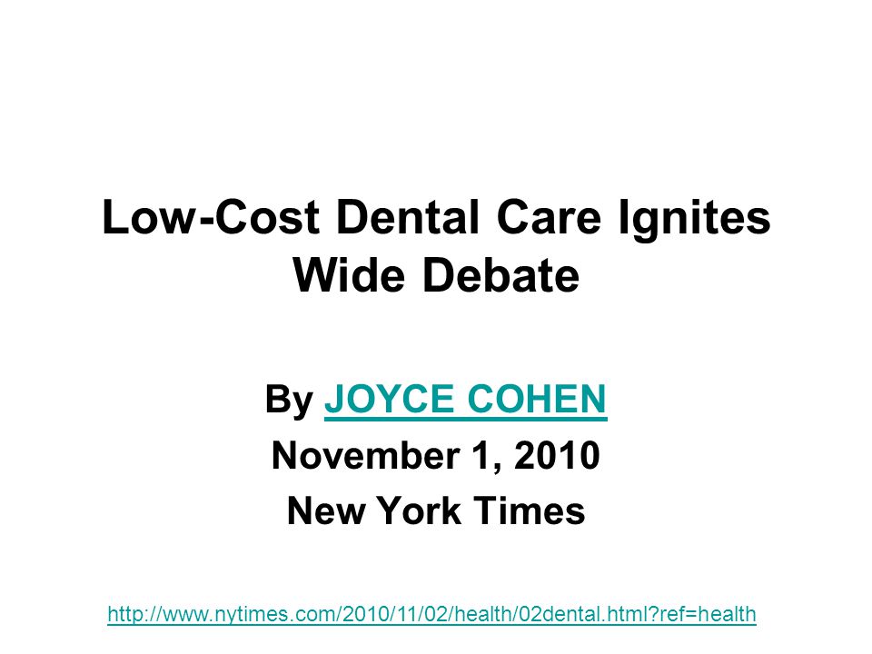 Low-Cost Dental Care Ignites Wide Debate By JOYCE COHENJOYCE COHEN November 1, 2010 New York Times   ref=health