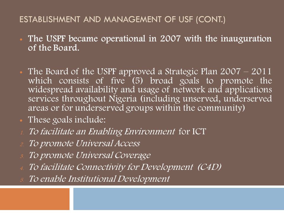 ESTABLISHMENT AND MANAGEMENT OF USF (CONT.) The USPF became operational in 2007 with the inauguration of the Board.
