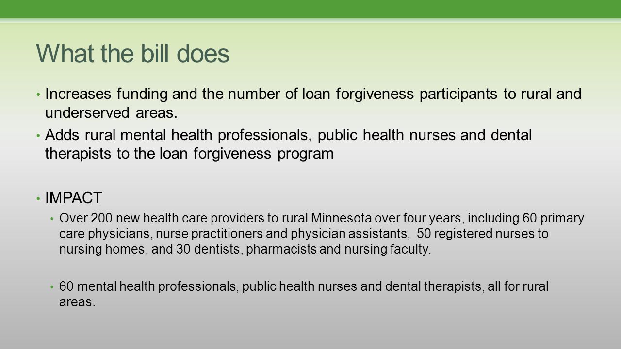 What the bill does Increases funding and the number of loan forgiveness participants to rural and underserved areas.