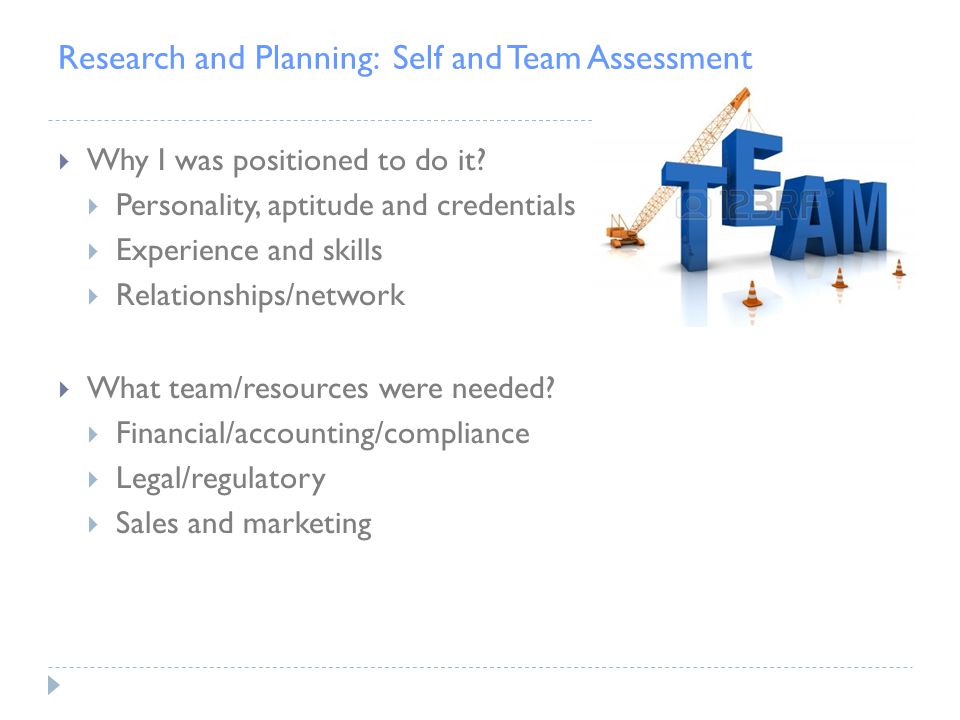 Research and Planning: Self and Team Assessment  Why I was positioned to do it.