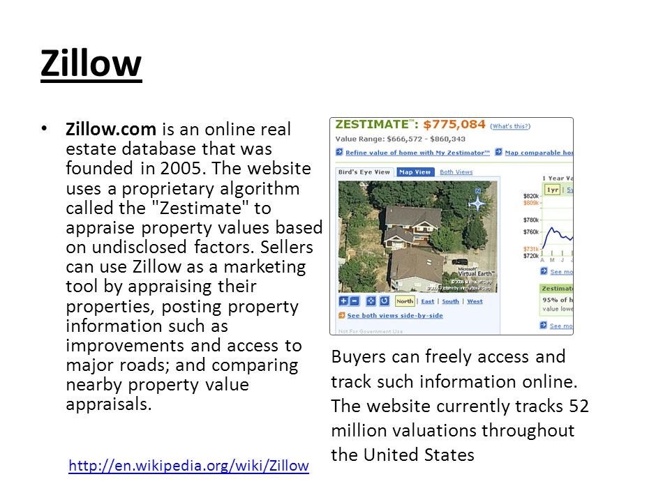 Zillow Zillow.com is an online real estate database that was founded in 2005.