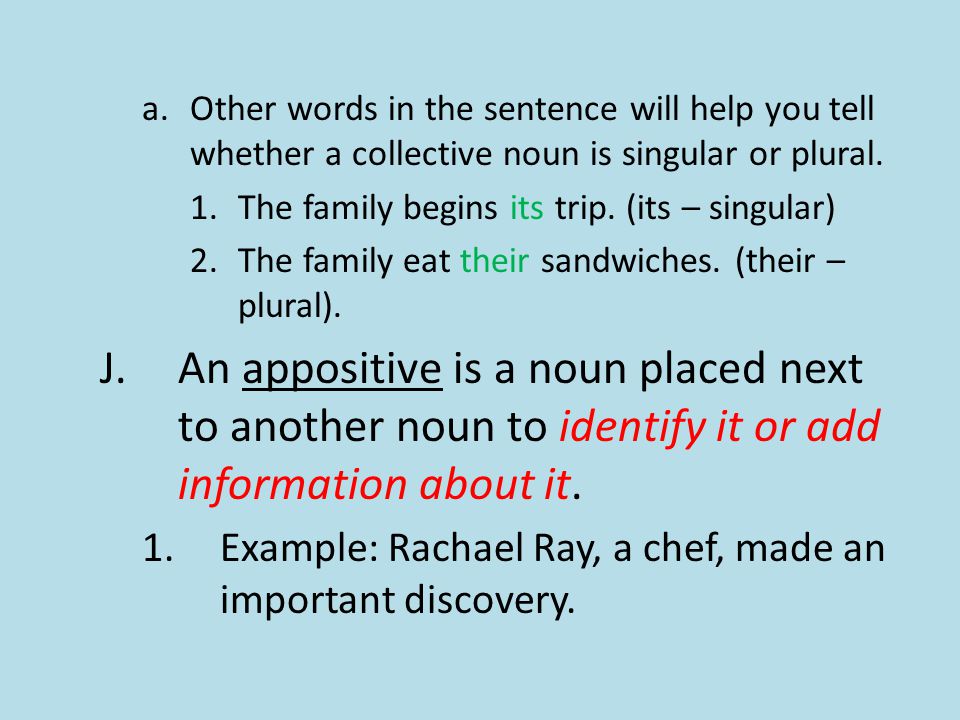 a.Other words in the sentence will help you tell whether a collective noun is singular or plural.