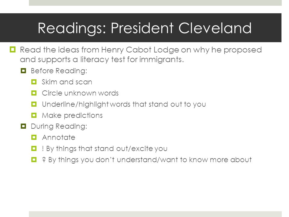 Readings: President Cleveland  Read the ideas from Henry Cabot Lodge on why he proposed and supports a literacy test for immigrants.