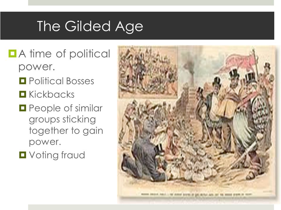 The Gilded Age  A time of political power.