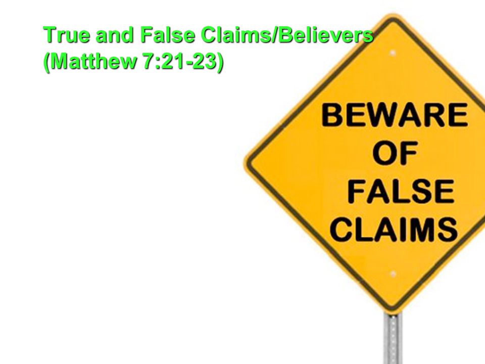 True and False Claims/Believers (Matthew 7:21-23)