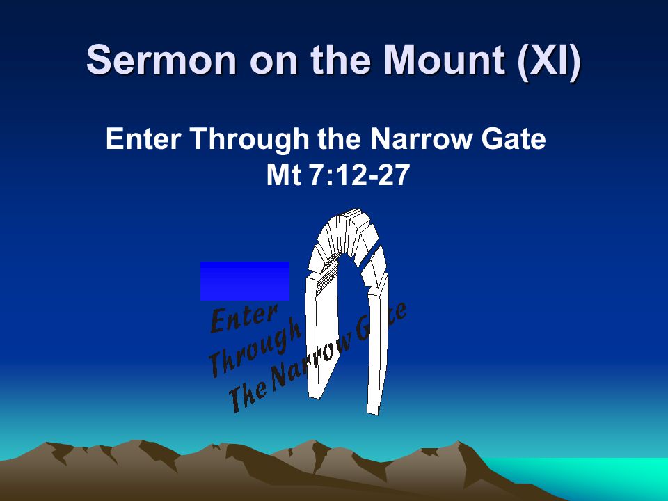 Sermon on the Mount (XI) Enter Through the Narrow Gate Mt 7:12-27