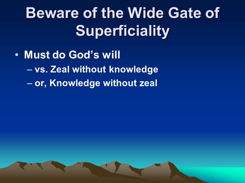 Beware of the Wide Gate of Superficiality Must do God’s will –vs.