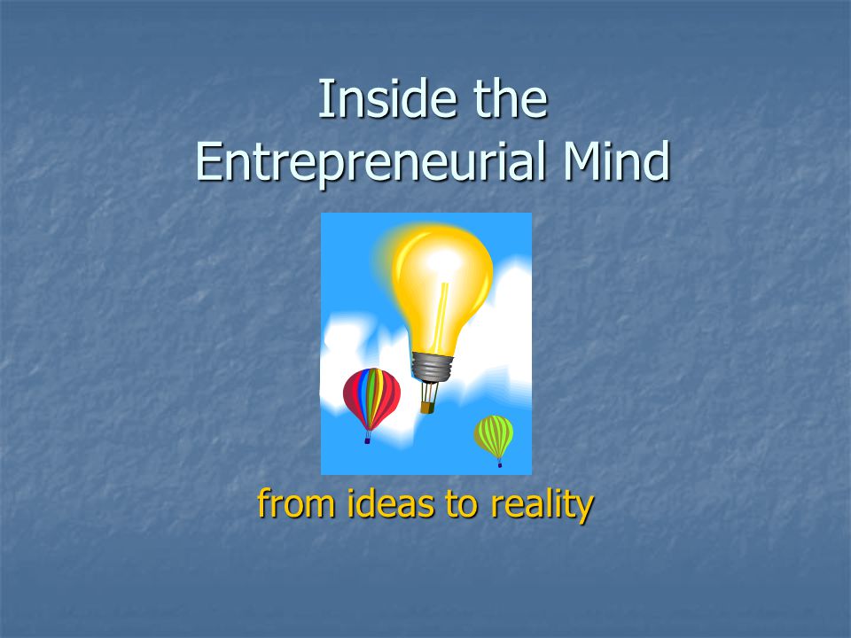 Inside the Entrepreneurial Mind from ideas to reality
