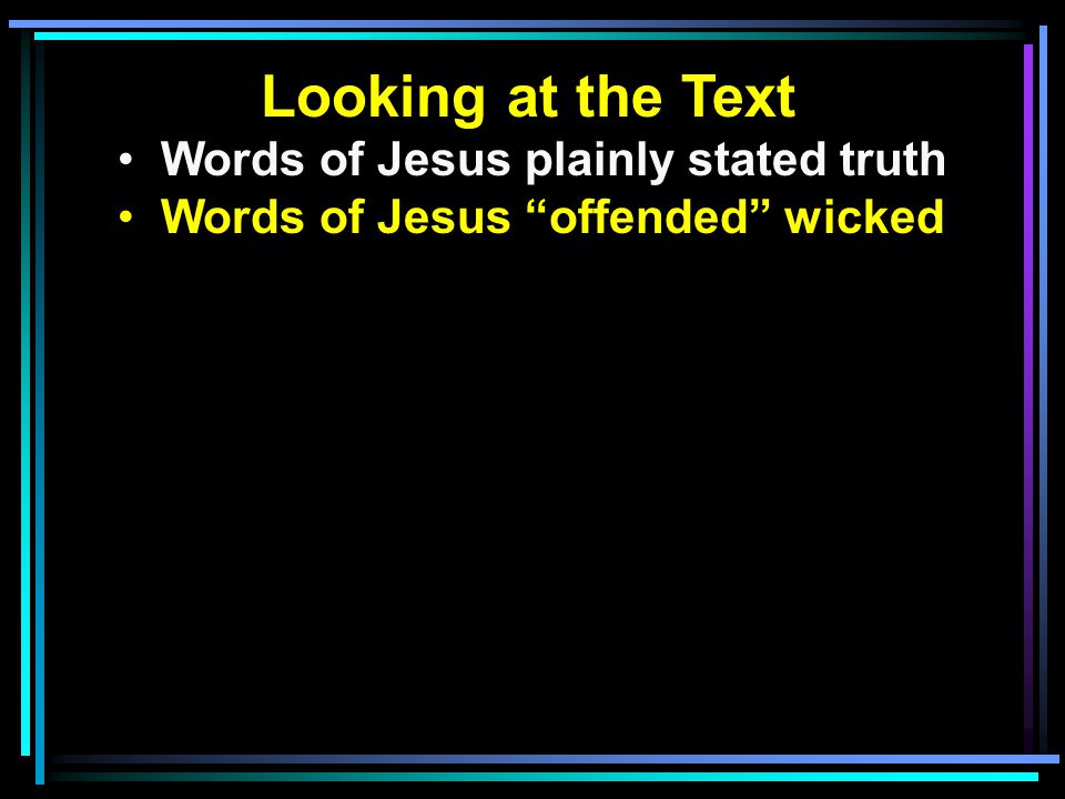 Looking at the Text Words of Jesus plainly stated truth Words of Jesus offended wicked