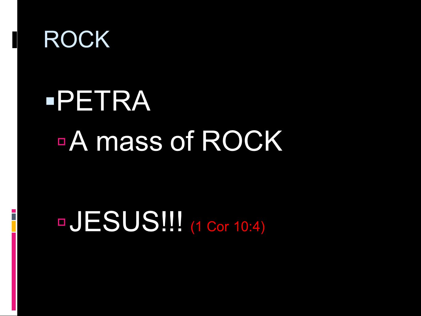 ROCK  PETRA  A mass of ROCK  JESUS!!! (1 Cor 10:4)