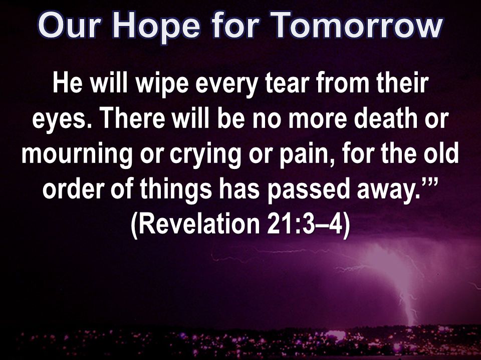 He will wipe every tear from their eyes.