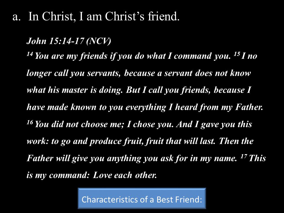 a.In Christ, I am Christ’s friend.