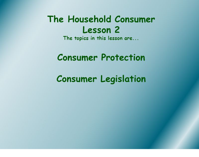 The Household Consumer Lesson 2 The topics in this lesson are...
