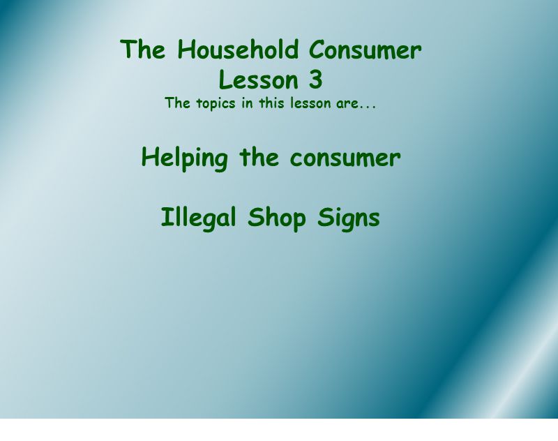 The Household Consumer Lesson 3 The topics in this lesson are...