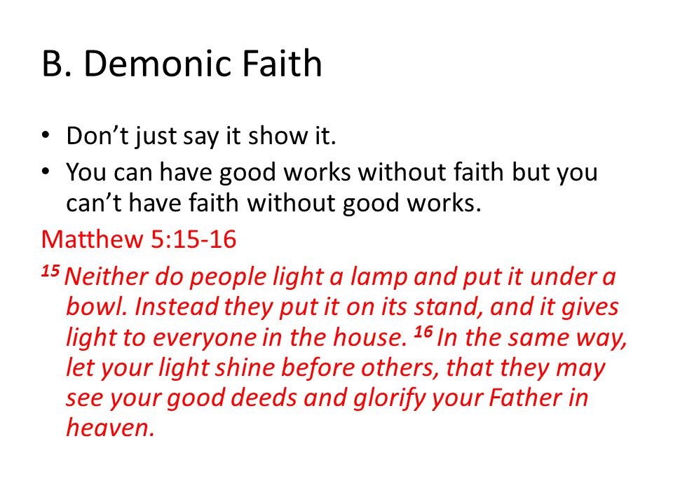 B. Demonic Faith Don’t just say it show it.