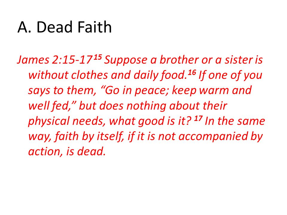 A. Dead Faith James 2: Suppose a brother or a sister is without clothes and daily food.