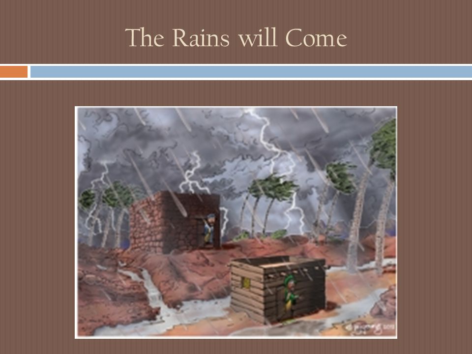 The Rains will Come