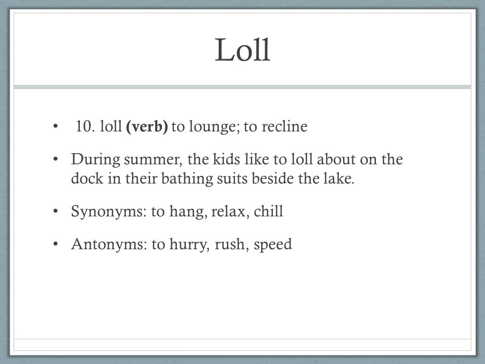 Define Loll, Loll Meaning, Loll Examples, Loll Synonyms, Loll
