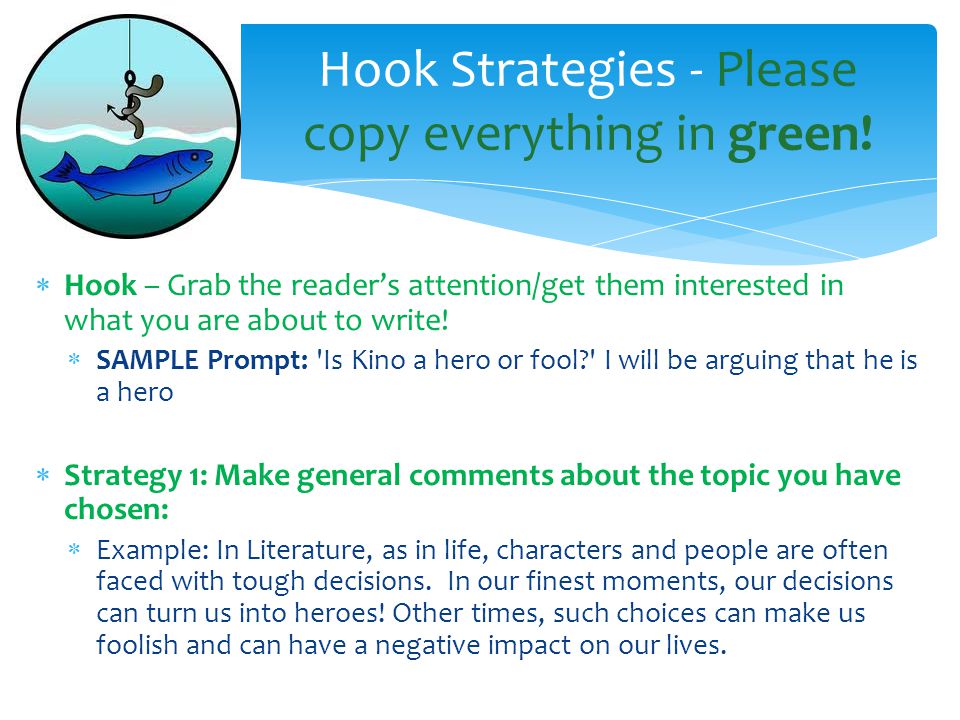  Hook – Grab the reader’s attention/get them interested in what you are about to write.