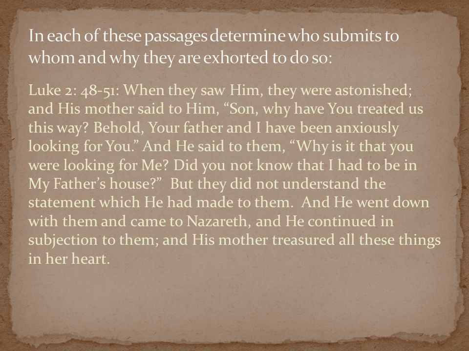 Luke 2: 48-51: When they saw Him, they were astonished; and His mother said to Him, Son, why have You treated us this way.