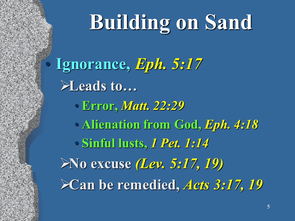 5 Building on Sand Ignorance, Eph. 5:17Ignorance, Eph.