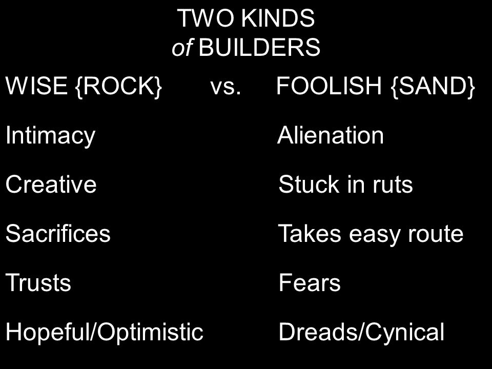 TWO KINDS of BUILDERS WISE {ROCK} vs.