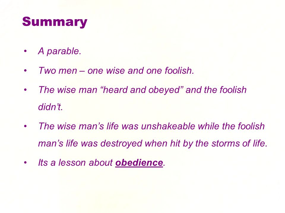 Summary A parable. Two men – one wise and one foolish.