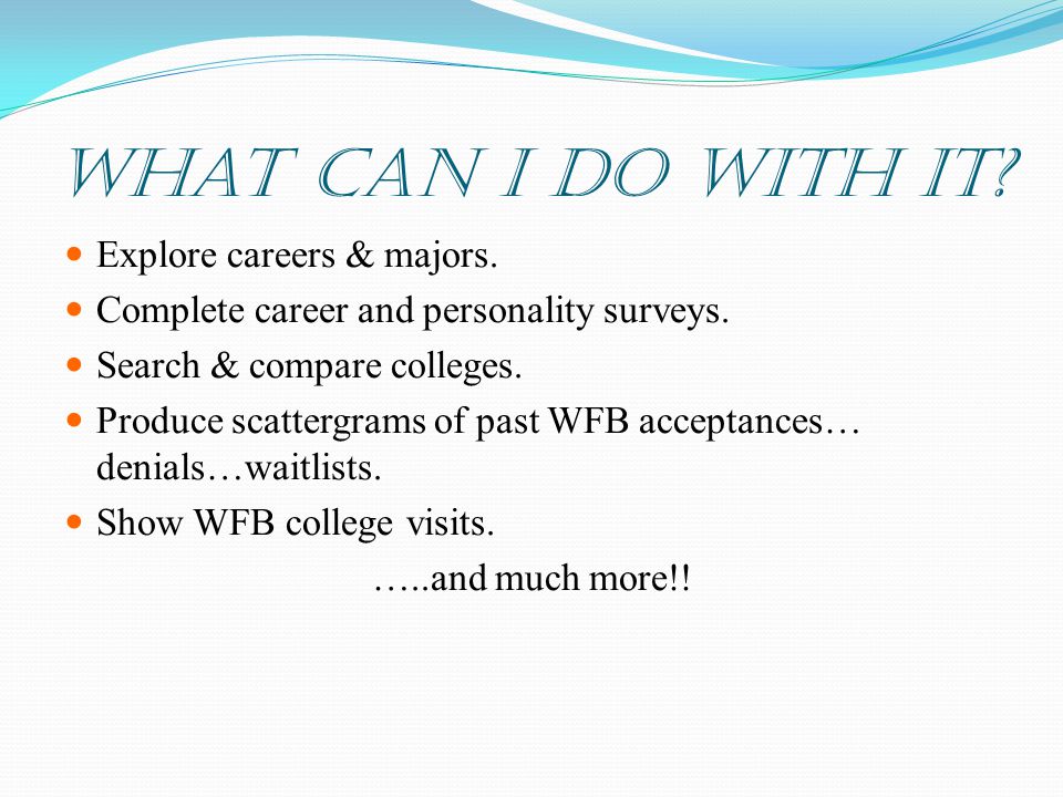 What can I do with it. Explore careers & majors. Complete career and personality surveys.