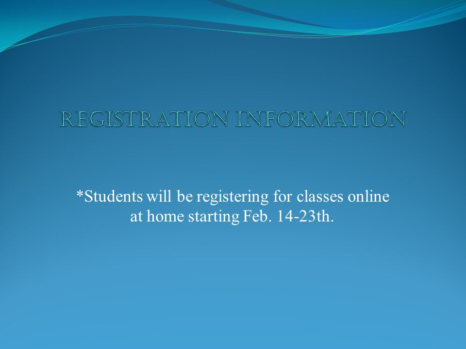 *Students will be registering for classes online at home starting Feb th.