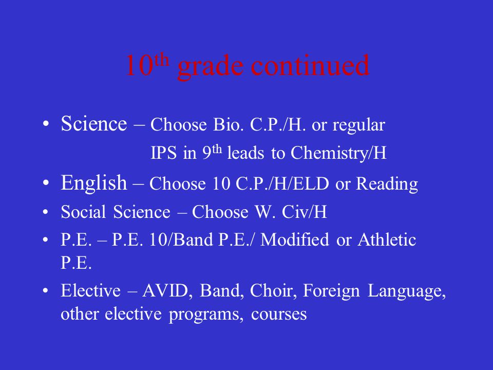 10 th grade continued Science – Choose Bio. C.P./H.