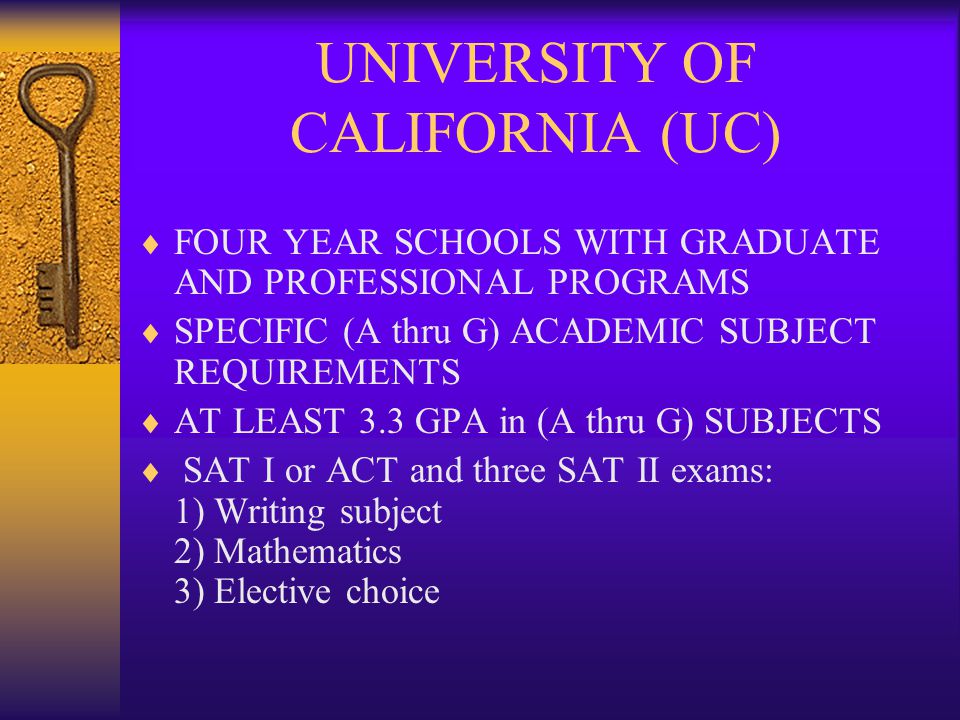 CALIFORNIA STATE UNIVERSITY (CSU)  FOUR YEAR SCHOOLS WITH GRADUATE PROGRAMS  A FULL PATTERN OF SUBJECT REQUIREMENTS (A - G requirements)  AT LEAST A 2.0 GPA; ALL GRADES COUNTED EXCEPT P.E.