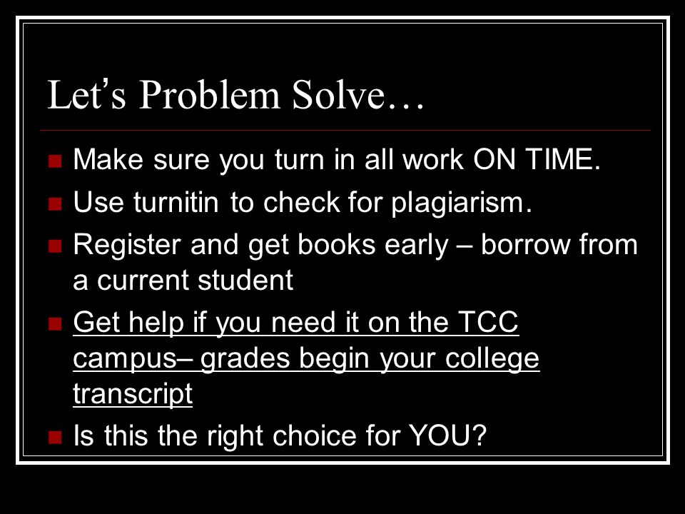 Let’s Problem Solve… Make sure you turn in all work ON TIME.