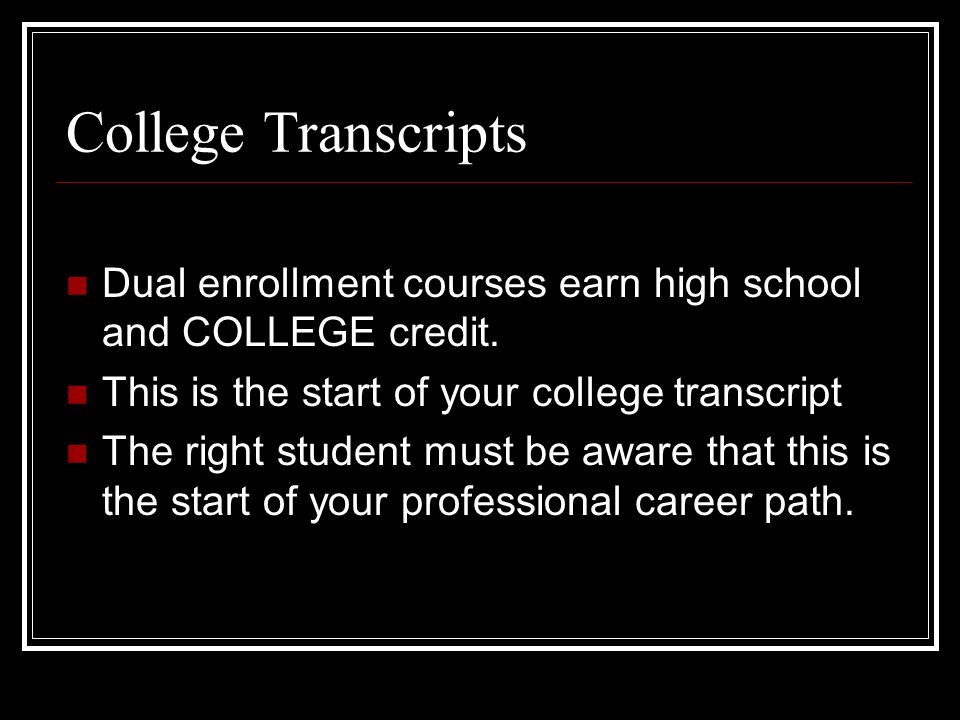 College Transcripts Dual enrollment courses earn high school and COLLEGE credit.