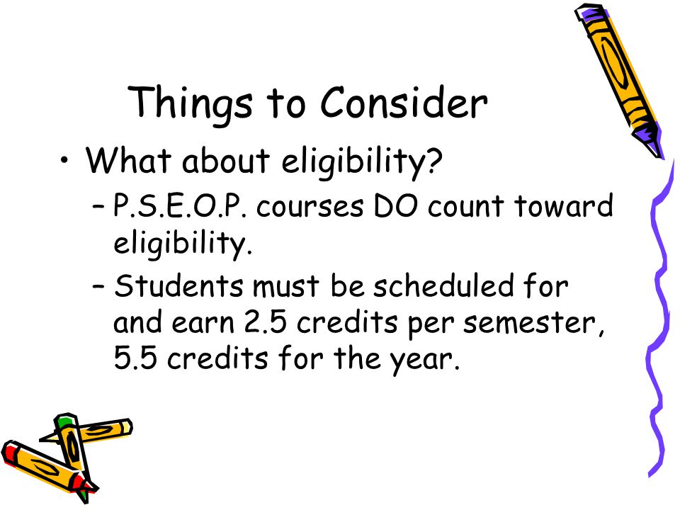 What about eligibility. –P.S.E.O.P. courses DO count toward eligibility.